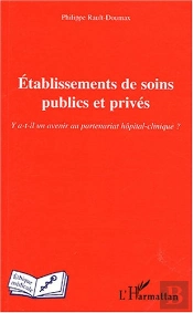 Etablissements De Soins Publics Et Prives ; Y A-T-Il Un Avenir Au Partenariat Hopital-Clinique ?