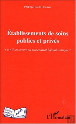 Bertrand.pt - Etablissements De Soins Publics Et Prives ; Y A-T-Il Un Avenir Au Partenariat Hopital-Clinique ?