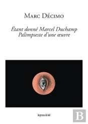 Étant Donné Marcel Duchamp : Palimpseste D'Une Œuvre