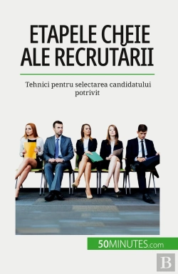 Bertrand.pt - Etapele Cheie Ale Recrutarii : Tehnici Pentru Selectarea Candidatului Potrivit