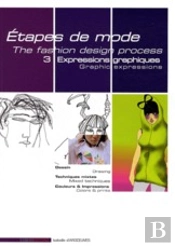 Étapes De Mode T.3 ; Expressions Graphiques ; Dessin, Techniques Mixtes, Couleurs Et Impressions