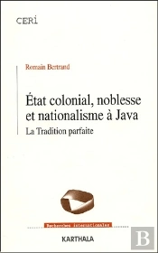 État Colonial, Noblesse Et Nationalisme À Java ; La Tradition Parfaite