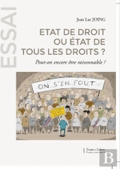 Etat De Droit Ou État De Tous Les Droits ? Peut-On Encore Être Raisonnable  ?