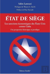 Etat De Siege. Les Sanctions Economiques Des Etats-Unis Contre Cuba.