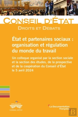 Bertrand.pt - Etat Et Partenaires Sociaux : Organisation Et Régulation Du Monde Du Travail : Un Colloque Organisé Par La Section Sociale Et La Section Des Études, De La Prospective Et De La Coopération Du Conseil