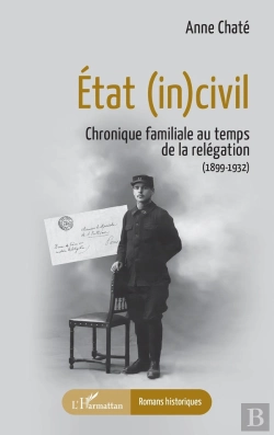 Bertrand.pt - État (In)Civil : Chronique Familiale Au Temps De La Relégation (1899-1932)
