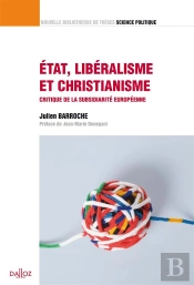 Etat, Libéralisme Et Christianisme ; Critique De La Subsidiarité Européenne