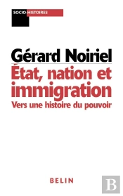 État, Nation Et Immigration : Vers Une Histoire Du Pouvoir