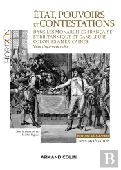 Etat, Pouvoirs Et Contestations Politiques Dans Les Monarchies Française Et Britannique ; Et Dans Leurs Colonies Américaines (Vers 1640-Vers 1780)