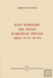 Etat Sommaire Des Fonds D'Archives Privees ; Series Ap Et Ab Xix