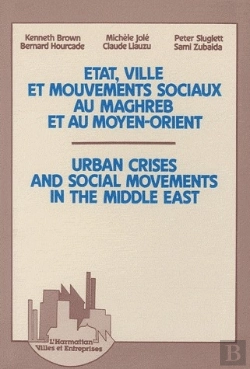 Bertrand.pt - État, Ville Et Mouvements Sociaux Au Maghreb Et Au Moyen-Orient ; Urban Crises And Social Movements In The Middle East