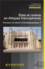 États Et Cinéma En Afriques Francophones ; Pourquoi Un Désert Cinématographique