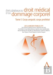 États Généraux Du Droit Médical Et Du Dommage Corporel Tome 1 : Corps Amputé, Corps Prothésé ; Un Simple Puzzle De La Réparation ? (4e Édition)
