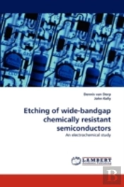 Etching Of Wide-Bandgap Chemically Resistant Semiconductors