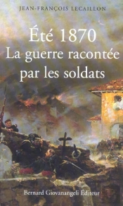 Ete 1870 ; La Guerre Racontee Par Les Soldats
