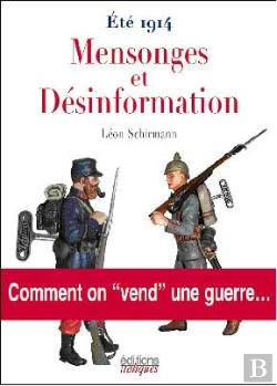 Bertrand.pt - Ete 1914 Mensonges Et Desinformation ;Comment On Vend Une Guerre