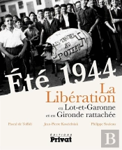 Été 1944 ; La Libération En Lot-Et-Garonne Et En Gironde Rattachée