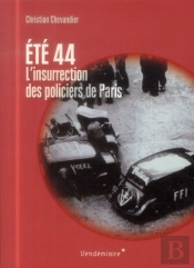 Ete 1944, L'Insurrection Des Policiers De Paris