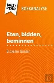 Eten, Bidden, Beminnen Van Elizabeth Gilbert (Boekanalyse) : Volledige Analyse En Gedetailleerde Samenvatting Van Het Werk