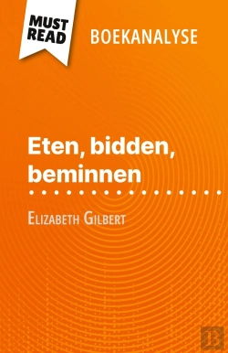 Bertrand.pt - Eten, Bidden, Beminnen Van Elizabeth Gilbert (Boekanalyse) : Volledige Analyse En Gedetailleerde Samenvatting Van Het Werk