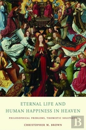 Eternal Life And Human Happiness In Heaven