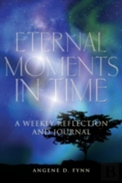 Eternal Moments In Time: A Weekly Reflection And Journal