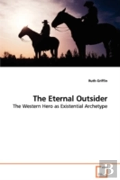 Eternal Outsider - The Western Hero As Existential Archetype