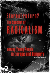 Eternal Return? The Specter Of Radicalim Among Young People In Europe And Hungary