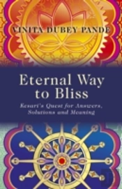 Eternal Way To Bliss - Kesari`S Quest For Answers, Solutions And Meaning