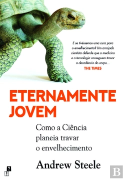 Bertrand.pt - Eternamente Jovem: Como A Ciência Planeia Travar O Envelhecimento
