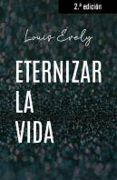 Eternizar La Vida. Nueva Ed.