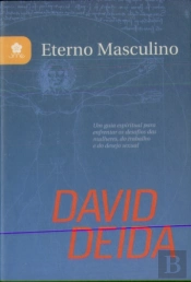Eterno Masculino Um Guia Espiritual Para Enfrentar Os Desfios Das Mulheres, Do Trabalho E Do Desejo Sexual