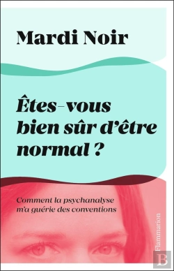 Bertrand.pt - Êtes-Vous Bien Sûr D'Être Normal ? Comment La Psychanalyse M'A Guérie Des Conventions