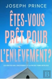 Êtes-Vous Prêt Pour L'Enlèvement ? Les Vérités Sur L'Enlèvement Et La Fin Des Temps Révélées