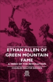 Ethan Allen Of Green Mountain Fame - A H