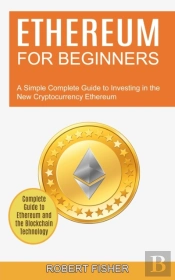 Ethereum For Beginners: A Simple Complet