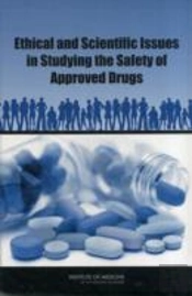 Ethical And Scientific Issues In Studying The Safety Of Approved Drugs