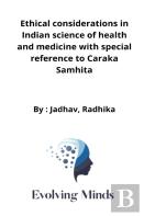 Ethical Considerations In Indian Science Of Health And Medicine With Special Reference To Caraka Samhita
