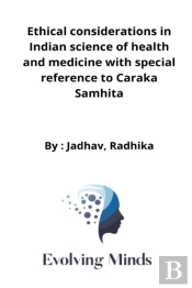 Ethical Considerations In Indian Science Of Health And Medicine With Special Reference To Caraka Samhita