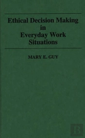 Ethical Decision Making In Everyday Work Situations