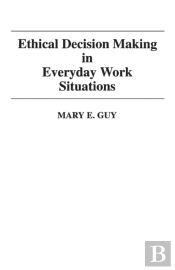 Ethical Decision Making In Everyday Work Situations
