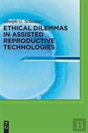 Ethical Dilemmas In Assisted Reproductive Technologies