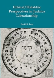 Ethical/Halakhic Perspectives In Judaica Librarianship