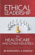 Ethical Leadership In Healthcare And Other Industries