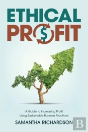 Ethical Profit: A Guide To Increasing Pr