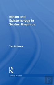 Ethics And Epistemology In Sextus Empircus