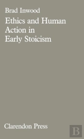 Ethics And Human Action In Early Stoicism