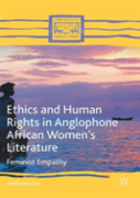 Ethics And Human Rights In Anglophone African Womenâ€™S Literature