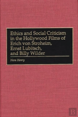 Bertrand.pt - Ethics And Social Criticism In The Hollywood Films Of Erich Von Stroheim, Ernst Lubitsch, And Billy Wilder