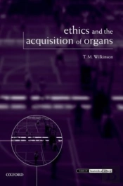 Ethics And The Acquisition Of Organs